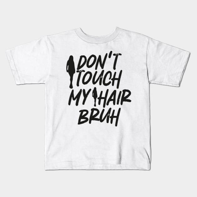 don't touch my hair bruh Kids T-Shirt by ZENAMAY